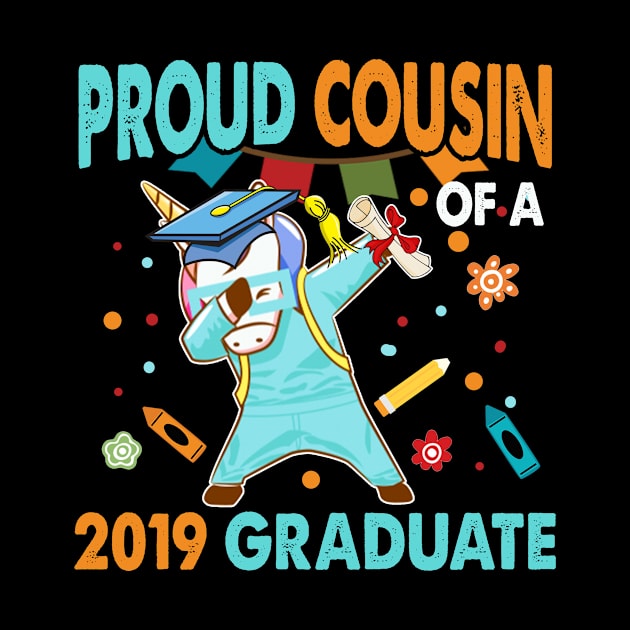 Proud Cousin of a 2019 Graduate Shirt Dabbing Unicorn by Kaileymahoney