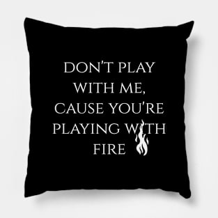 Don't play with fire T-shirt Pillow