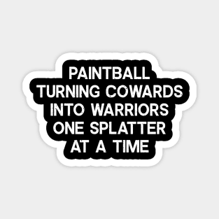 Paintball Turning Cowards into Warriors, One Splatter at a Time Magnet