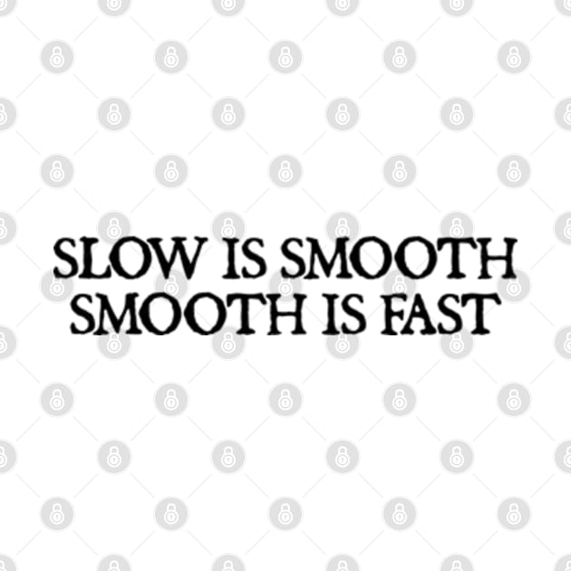 Slow is smooth, smooth is fast by  hal mafhoum?