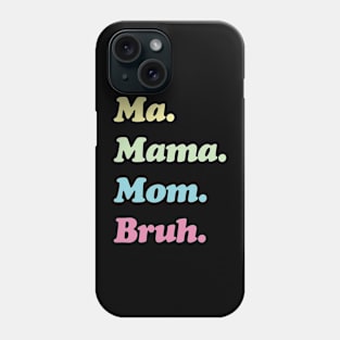 Ma. Mama. Mom. Bruh. Mother's Funny Gift Phone Case