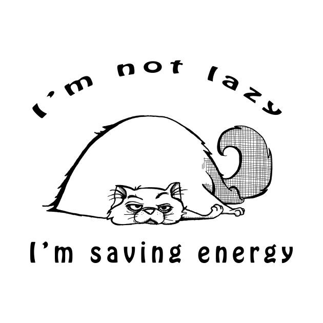 I'm Not Lazy, I'm Saving Energy by BjorksBrushworks