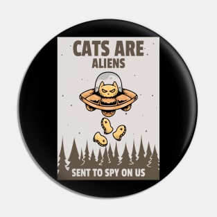 Cats Are Aliens Sent To Spy Us Pin