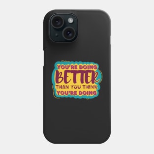 You’re Doing Better Than You Think Phone Case