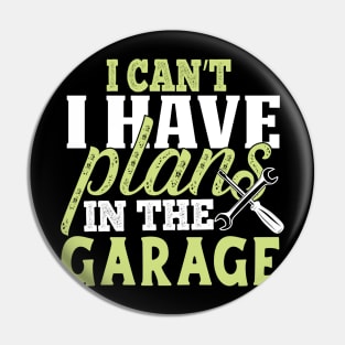 Sorry I Can't I Have Plans In The Garage Pin