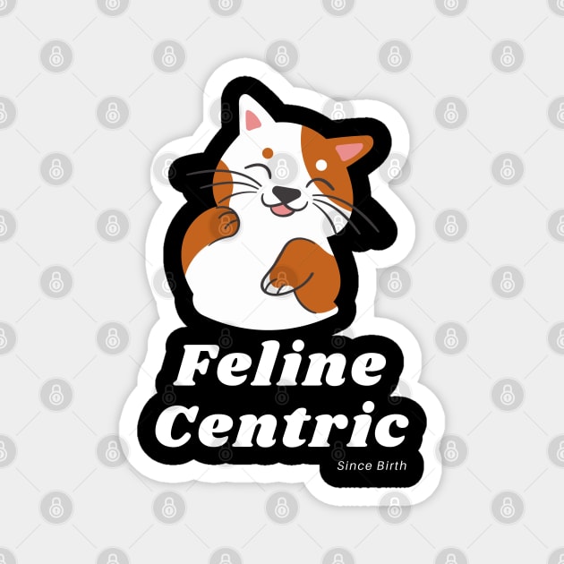 Feline Centric Since Birth - Spot Cat Magnet by Meanwhile Prints