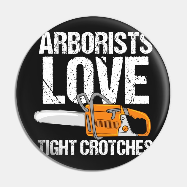 ARBORIST: Arborists Love Tight Crotches Pin by woormle