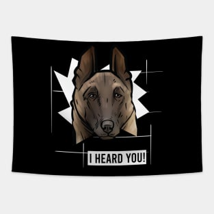 Funny Belgian Malinois I Heard You Tapestry