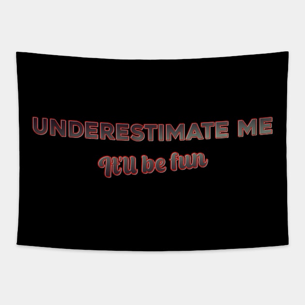 Underestimate me, it’ll be fun Tapestry by DaveDanchuk