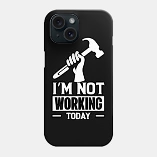 I'm Not Working Today Labor Day Phone Case