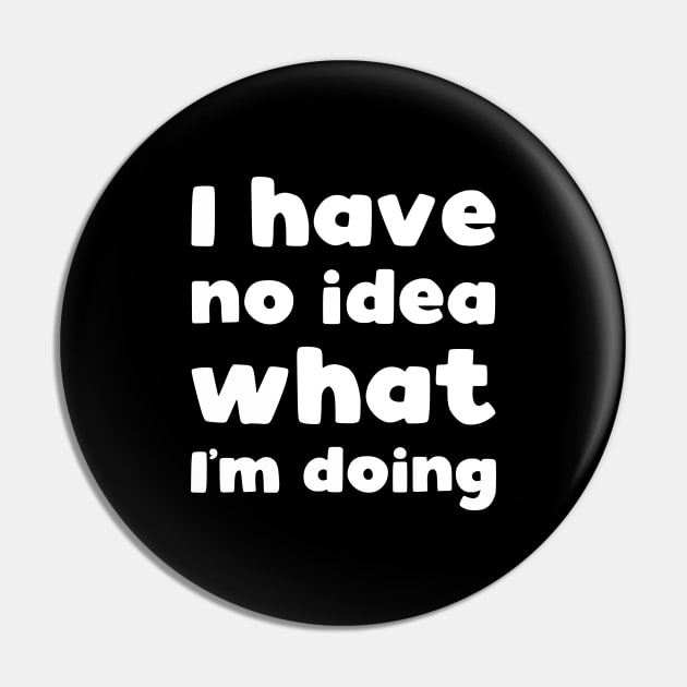 I have no idea what I'm doing Pin by kapotka