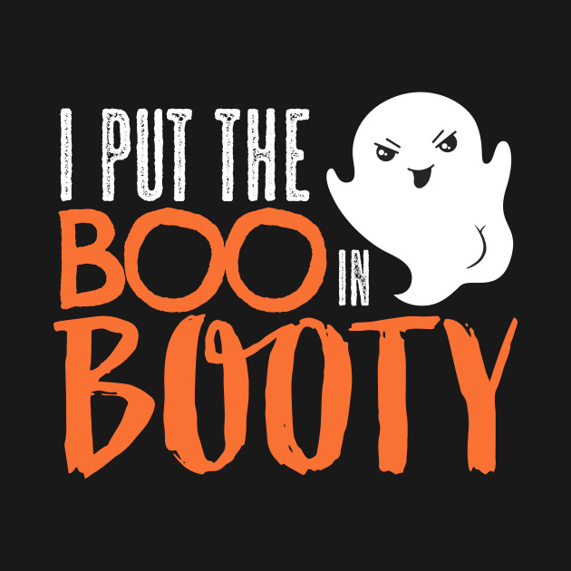 I Put the BOO in BOOTY - Funny Halloween Ghost - Boo In Booty - T-Shirt ...