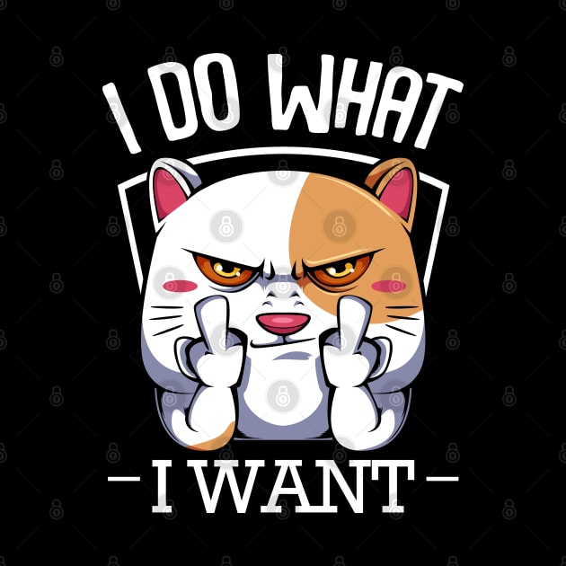 Cat - I Do What I Want - Funny Cats Saying by Lumio Gifts