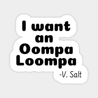 I Want an Oompa Loompa Magnet