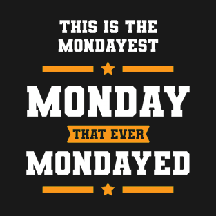 This is the Mondayest Monday - Gift Funny T-Shirt