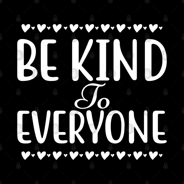 Be Kind To Everyone. Inspirational Saying. by That Cheeky Tee