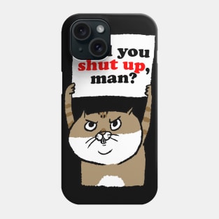 Cranky Cat Will You Shut Up, Man? Phone Case