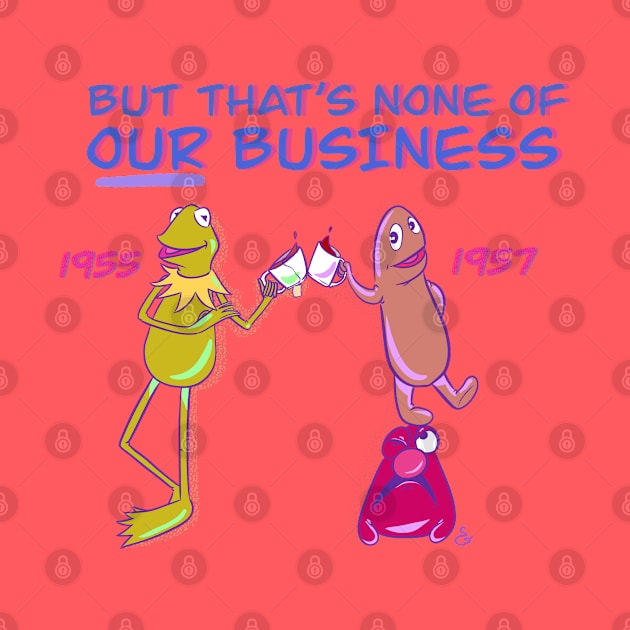 None of OUR Business by Muppet History