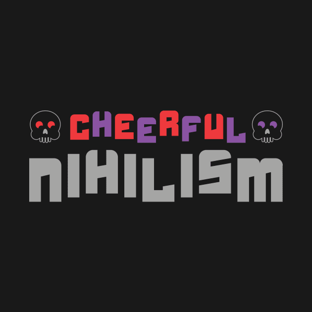 Cheerful nihilism by passivemoth