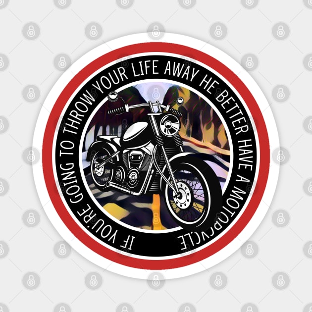 If You Are Going to Throw Your Life Away He Better Have a Motorcycle - Red - Gilmore Magnet by Fenay-Designs