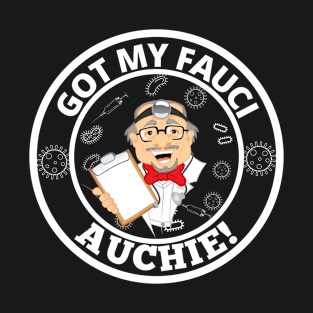 GOT MY FAUCI AUCHIES! T-Shirt