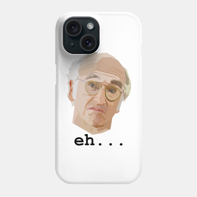 Larry David. Eh.... Phone Case by HeardUWereDead