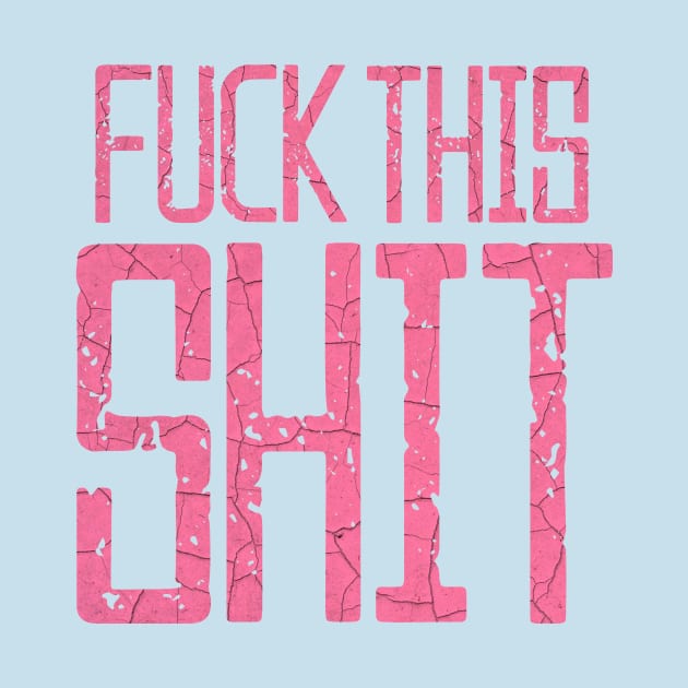 Fuck This Shit Typography-Pink by tonylonder