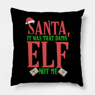 Santa, It Was That Damn Elf Not Me Christmas Pillow