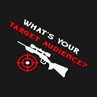 What's Your Target Audience? T-Shirt