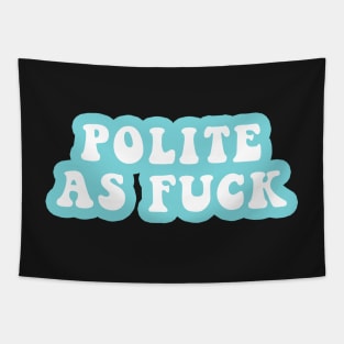 Polite As Fuck Tapestry
