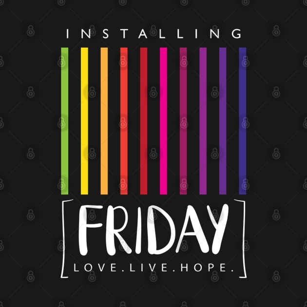 Installing Friday -Love,Live,Hope Quote Artwork - Weekend Lover by Artistic muss