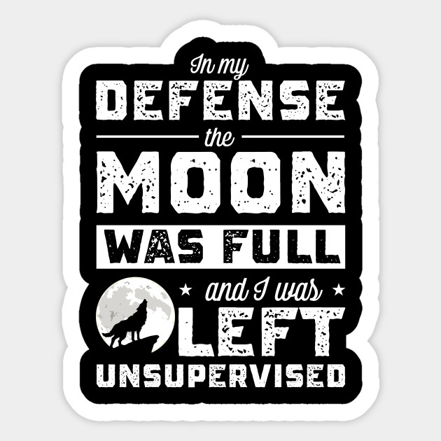 In My Defense The Moon Was Full And I Was Left Unsupervised Wolf Funny Vintage Style Witch Moon Novelty Gift Ideas Moon Sticker Teepublic