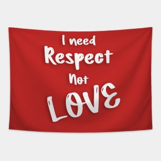 I need respect not love valentine's day gifts Tapestry