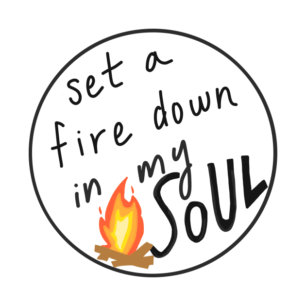 Set a Fire Down in My Soul by weloveart