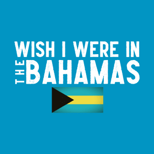 Wish I were in The Bahamas T-Shirt