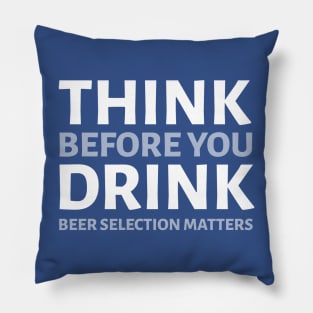 DRINKING HUMOR/ THINK BEFORE YOU DRINK Pillow