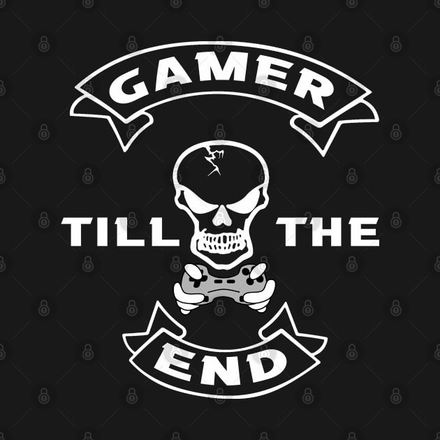 Gamer till the end by MBRK-Store