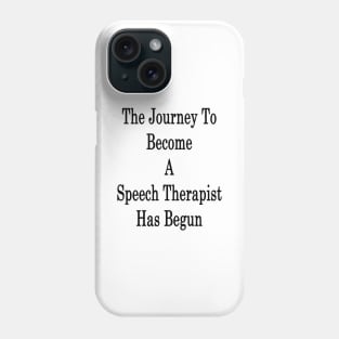 The Journey To Become A Speech Therapist Has Begun Phone Case
