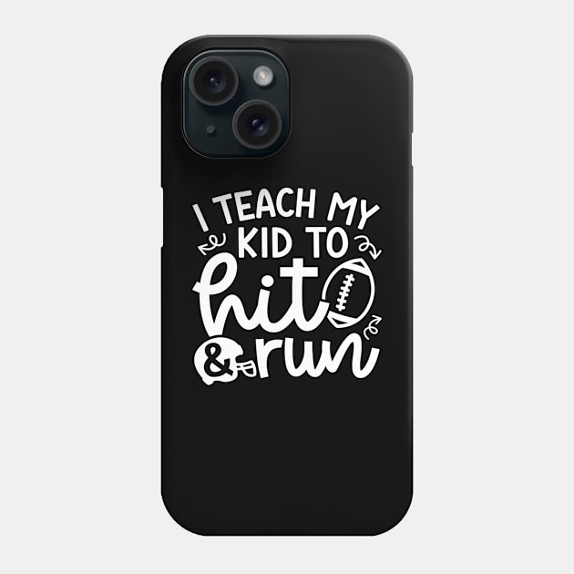 I Teach My Kid To Hit and Run Football Mom Cute Funny Phone Case by GlimmerDesigns