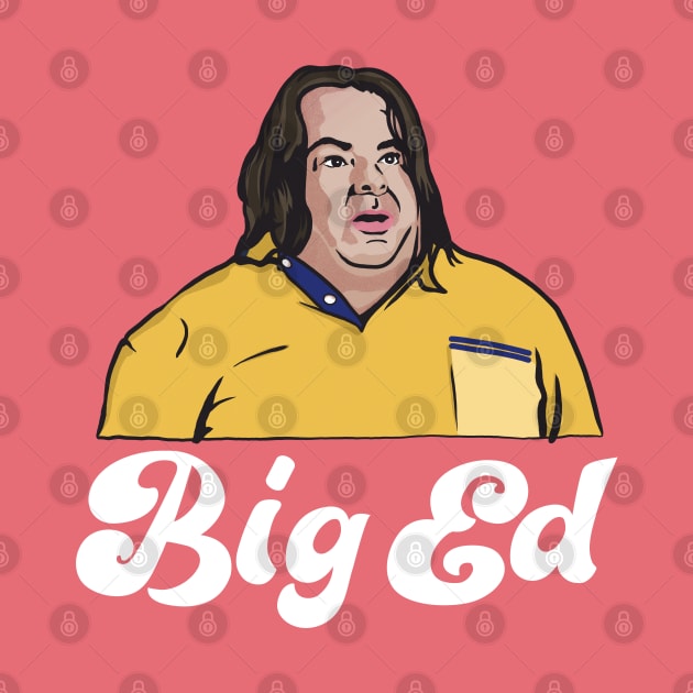 Big Ed / 90 Day Fiance Fan Gift by DankFutura