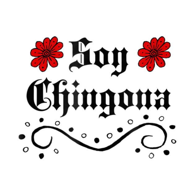 Soy Chingona T Shirt Mexican by StuSpenceart