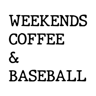 Weekends Coffee Baseball Funny Baseball Lovers Baseball Mom T-Shirt