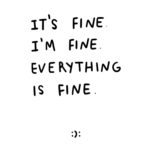 It's Fine I'm Fine Everything is Fine Shirt, Funny Humor Motivational Tshirt, Sarcastic Shirt, lettering, gift by marlenecanto