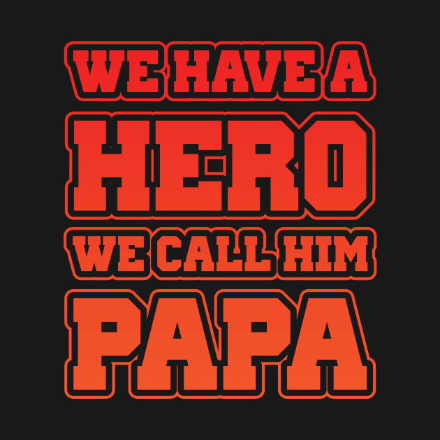 We Have A Hero We Call Him Papa, Gift for Dad, Daddy Gift, Bonus by CoApparel