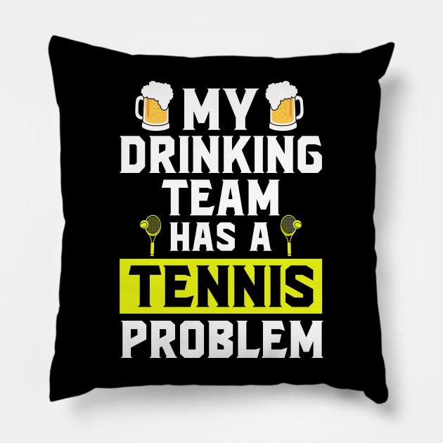 My drinking team has a tennis problem Pillow by SimonL