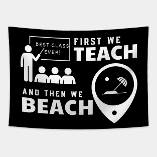 Funny Teacher First We Teach And Then We Beach Summer Vacation Shirt Tapestry