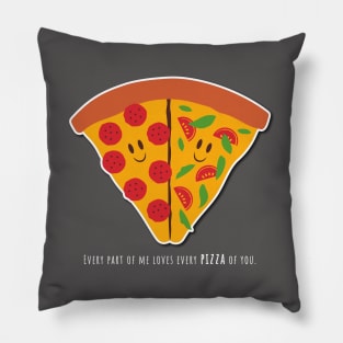 Every part of me love every pizza of you Pillow