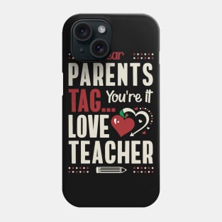 Dear Parents Tag You're It Love Teacher Phone Case