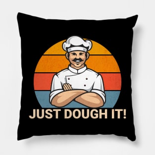 Just Dough It Funny Motivational for Baker or Chef Cook Pun Pillow