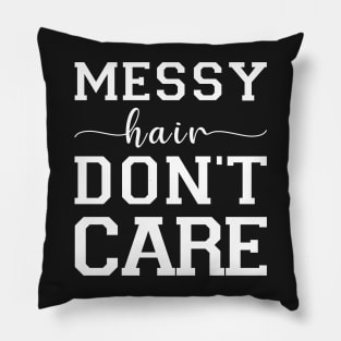 Messy Hair Don't Care Pillow